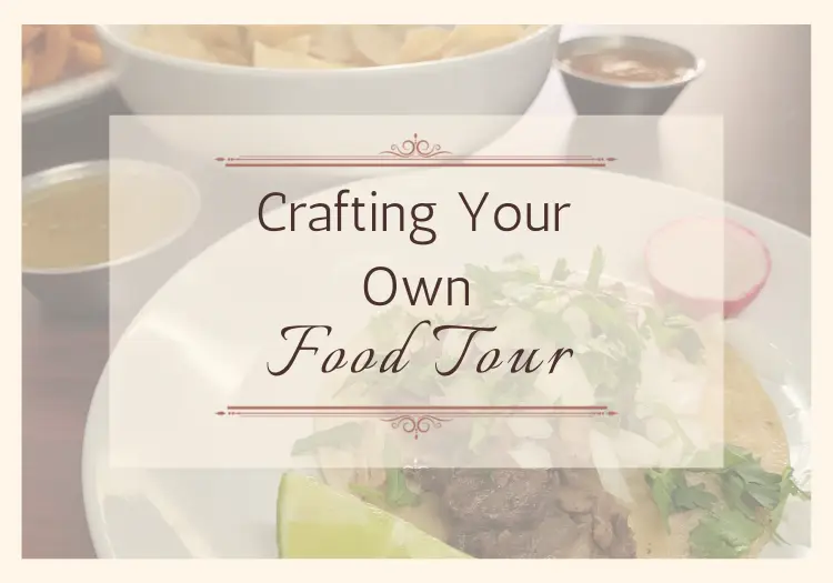 The Flavorful Journey: How to Craft Your Food Tour
