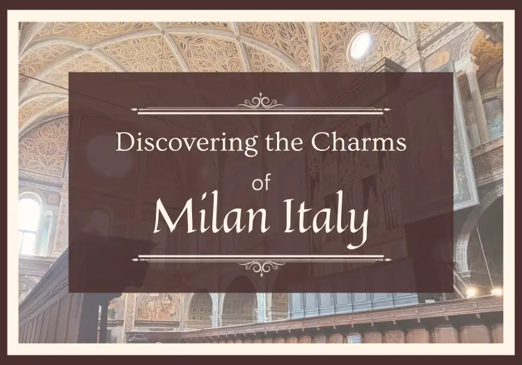 Discovering Milan: Traversing the Charms of Italy’s North