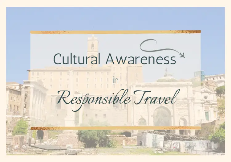 Cultural Etiquette: The Essential Role of Cultural Awareness in Responsible Travel