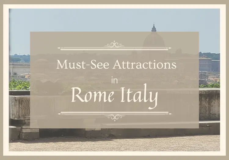 Unveiling Rome’s Must-See Attractions: How to Create the Perfect Itinerary